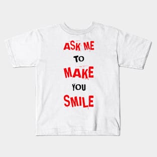 Ask me to make you smile #3 Kids T-Shirt